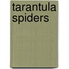 Tarantula Spiders by James E. Gerholdt