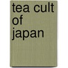 Tea Cult Of Japan door Yasunosuke Fukukita