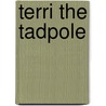 Terri the Tadpole door Robert Finecey