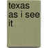 Texas As I See It