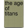 The Age Of Titans door William M. Murray