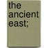 The Ancient East;