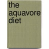 The Aquavore Diet by William H. Dunn
