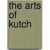 The Arts Of Kutch by Christopher W. London