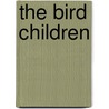 The Bird Children door Barbara Spencer