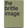 The Brittle Image door Emma Stirling