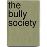 The Bully Society by Jessie Klein