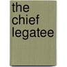 The Chief Legatee door Katharine Anna Green