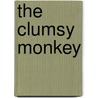 The Clumsy Monkey door Lucy Courtenay