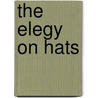 The Elegy On Hats door Stephen Berg