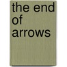 The End Of Arrows door Thom Trumble