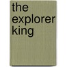 The Explorer King door Robert Wilson