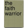 The Faith Warrior door Suzannah John