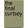 The Final Curtsey door Margaret Rhodes