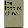 The Food of China by Tamra B. Orr