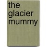 The Glacier Mummy door Gudrun Sulzenbacher