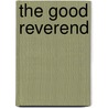 The Good Reverend door Jr. Alexander J. Stoops