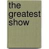 The Greatest Show door Michael Downs