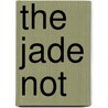 The Jade Not by Laura Resau