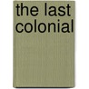 The Last Colonial by Christopher Ondaatje