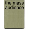 The Mass Audience door Patricia F. Phalen
