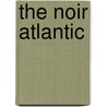 The Noir Atlantic door Pim Higginson