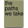 The Paths We Take door Timothy McKeny