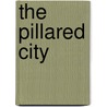 The Pillared City by John S. Sledge