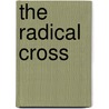 The Radical Cross door A.W.W. Tozer