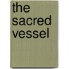 The Sacred Vessel by Mona Rolfe