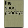 The Short Goodbye by Elisabeth Wynhausen