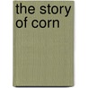 The Story Of Corn door Mary Lindeen