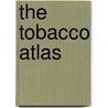 The Tobacco Atlas by Michael Eriksen