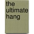 The Ultimate Hang