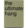 The Ultimate Hang door Derek J. Hansen