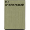 The Unmemntioable by Erin Moure