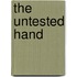 The Untested Hand