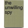 The Unwilling Spy door A.L. Provost