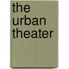 The Urban Theater by Mark Jenkins