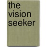 The Vision Seeker by R.J. Sturgeon