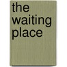 The Waiting Place by Thomas Nelson Publishers