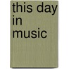 This Day In Music door Peter Hawkins