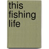 This Fishing Life door Bob Church