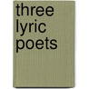Three Lyric Poets door William Rowe