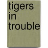 Tigers In Trouble by Louise Spilsbury