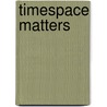 Timespace Matters door Jeroen Van Schaick