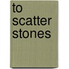To Scatter Stones door M.T. Dohaney
