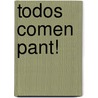 Todos Comen Pant! by Janet Reed