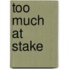 Too Much At Stake door Pat Ondarko