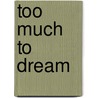 Too Much To Dream door Peter Bebergal
